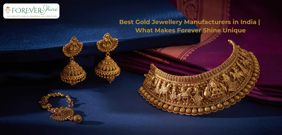 Best Gold Jewellery Manufacturers in India | What Makes Forever Shine Unique